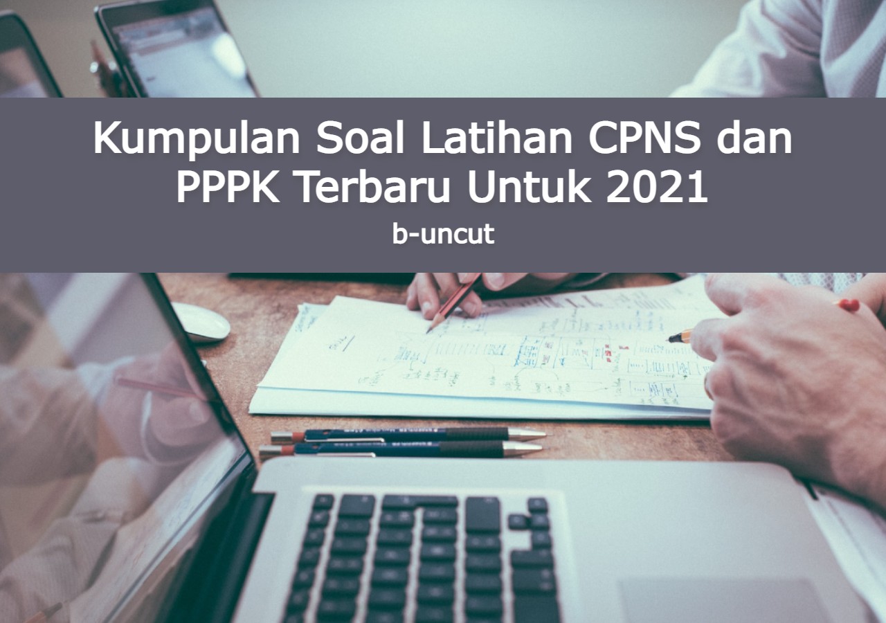 Kumpulan Soal Latihan CPNS dan PPPK Terbaru Untuk 2021